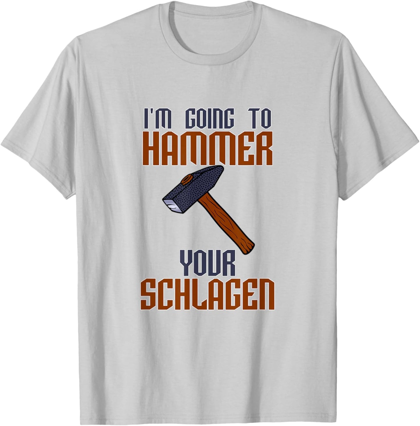 I'm going to Hammer Your Schlagen T-Shirt - T-Shirt | Ash