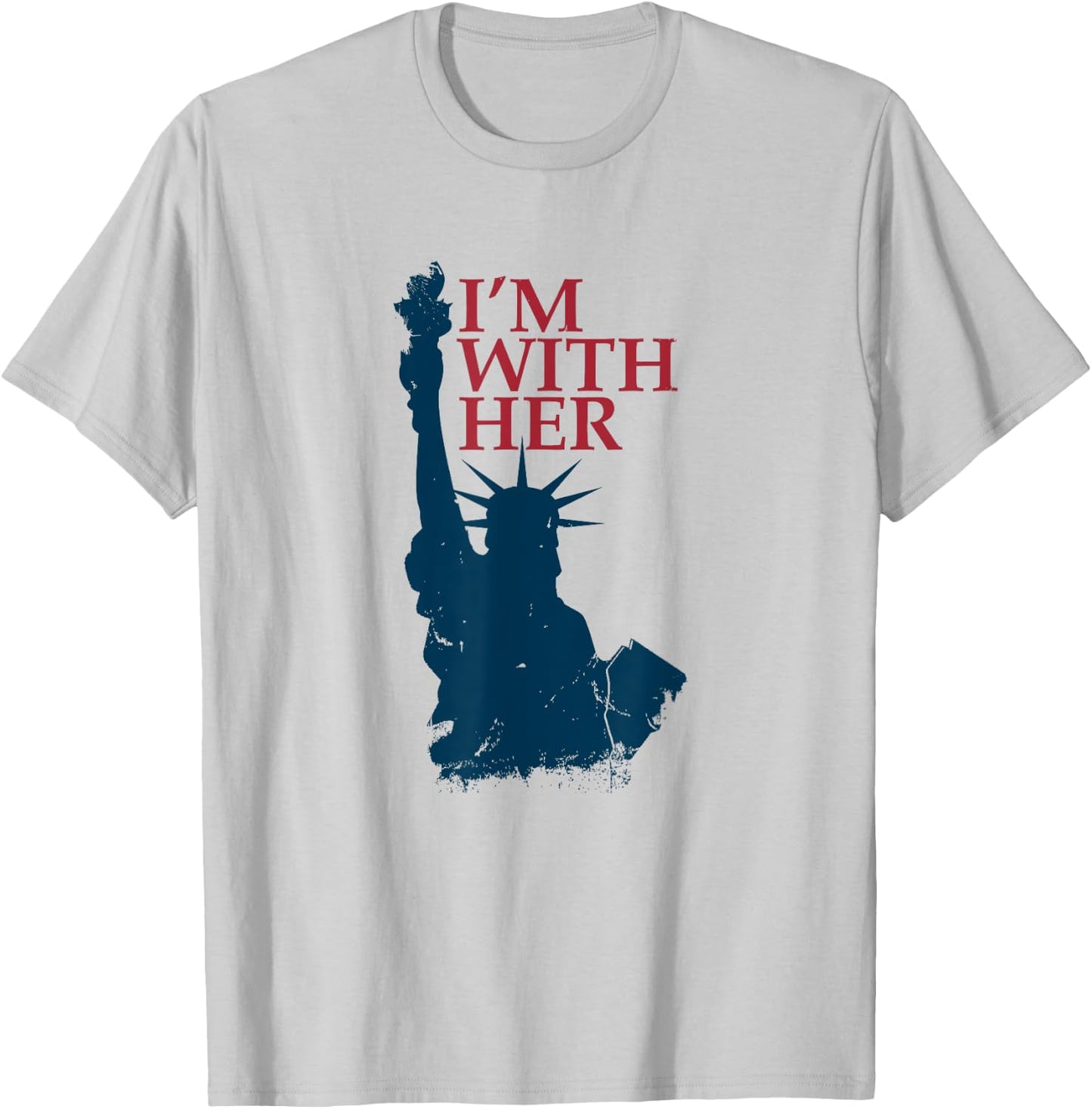 I'm With Her Statue of Lady Liberty Patriotic 4th of July T-Shirt - T-Shirt | Ash