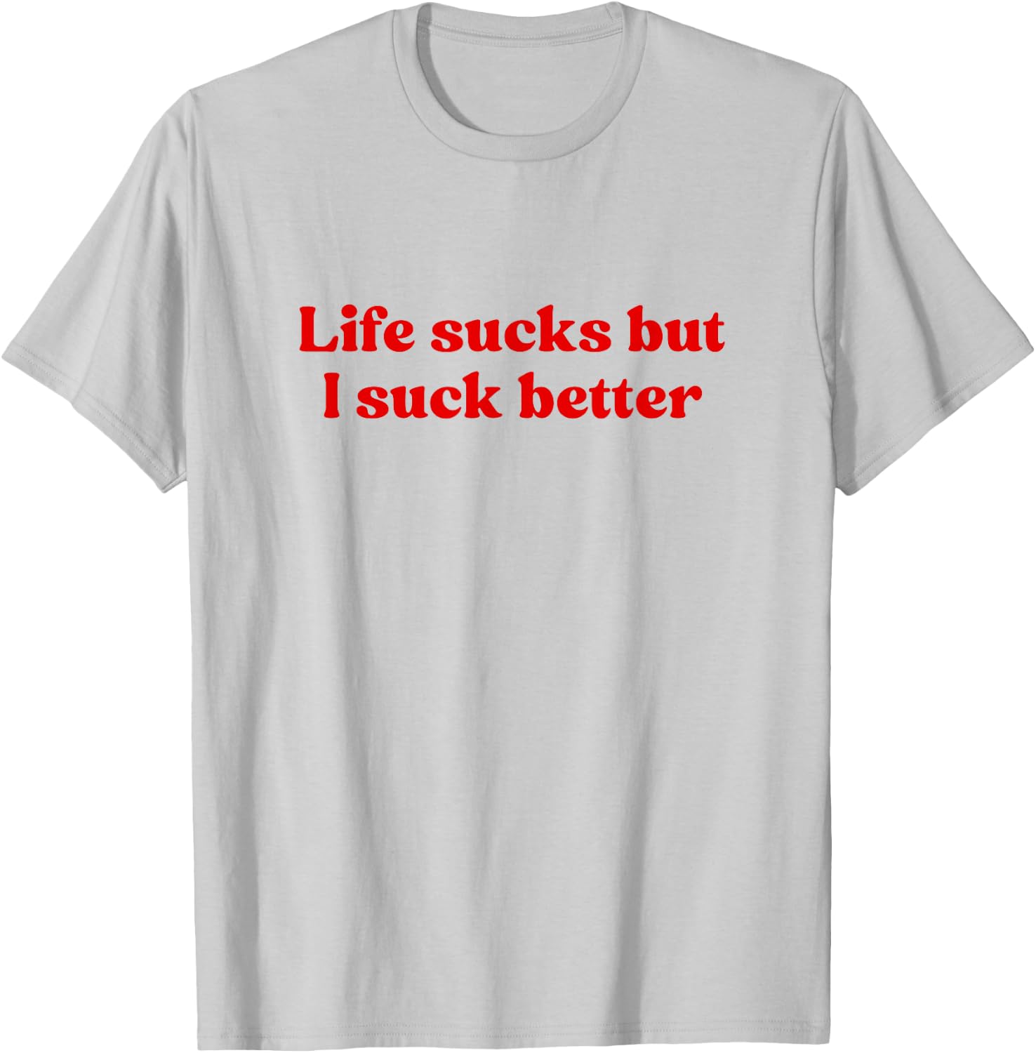 Life Sucks But I Suck Better Shirt Y2k Slogan T-Shirt - T-Shirt | Ash