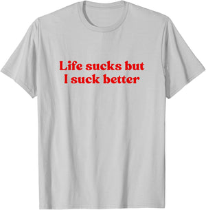 Life Sucks But I Suck Better Shirt Y2k Slogan T-Shirt - T-Shirt | Ash
