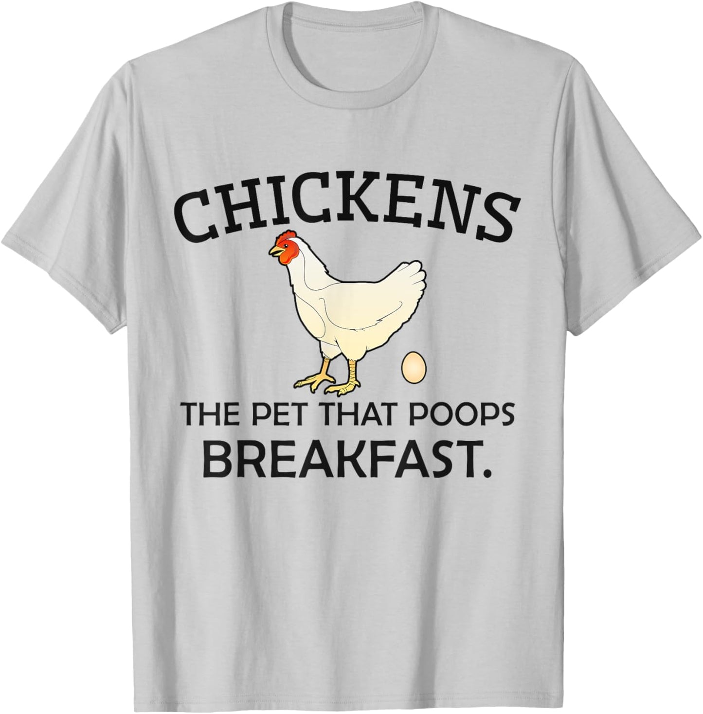 Chickens The Pet That Poops Breakfast - Funny Chicken Gift T-Shirt - T-Shirt | Ash