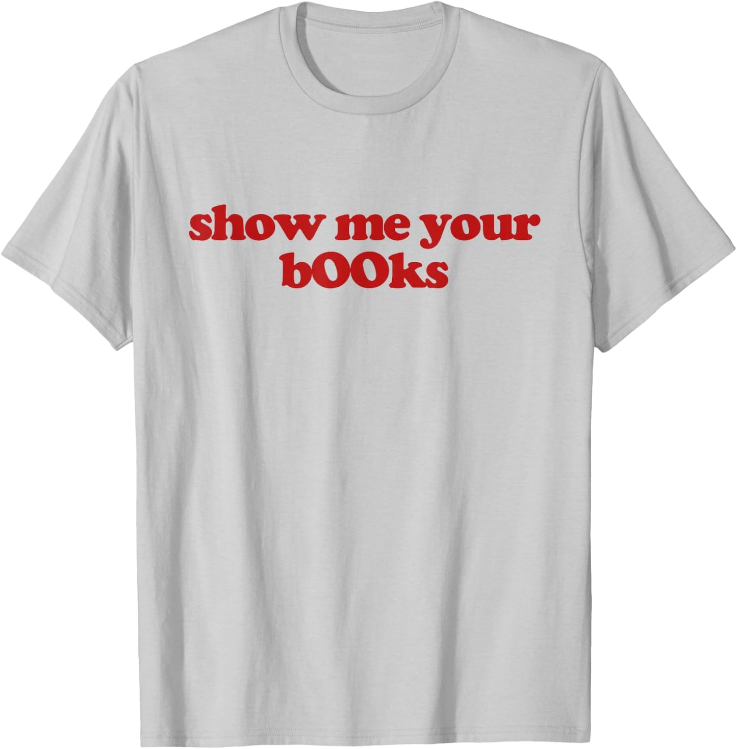 Show Me Your Books Y2k Aesthetic Trendy T-Shirt - T-Shirt | Ash