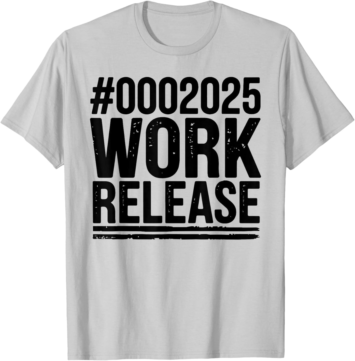 2025 Work Release Funny Retirement 2025 Retired Men Women T-Shirt - T-Shirt | Ash