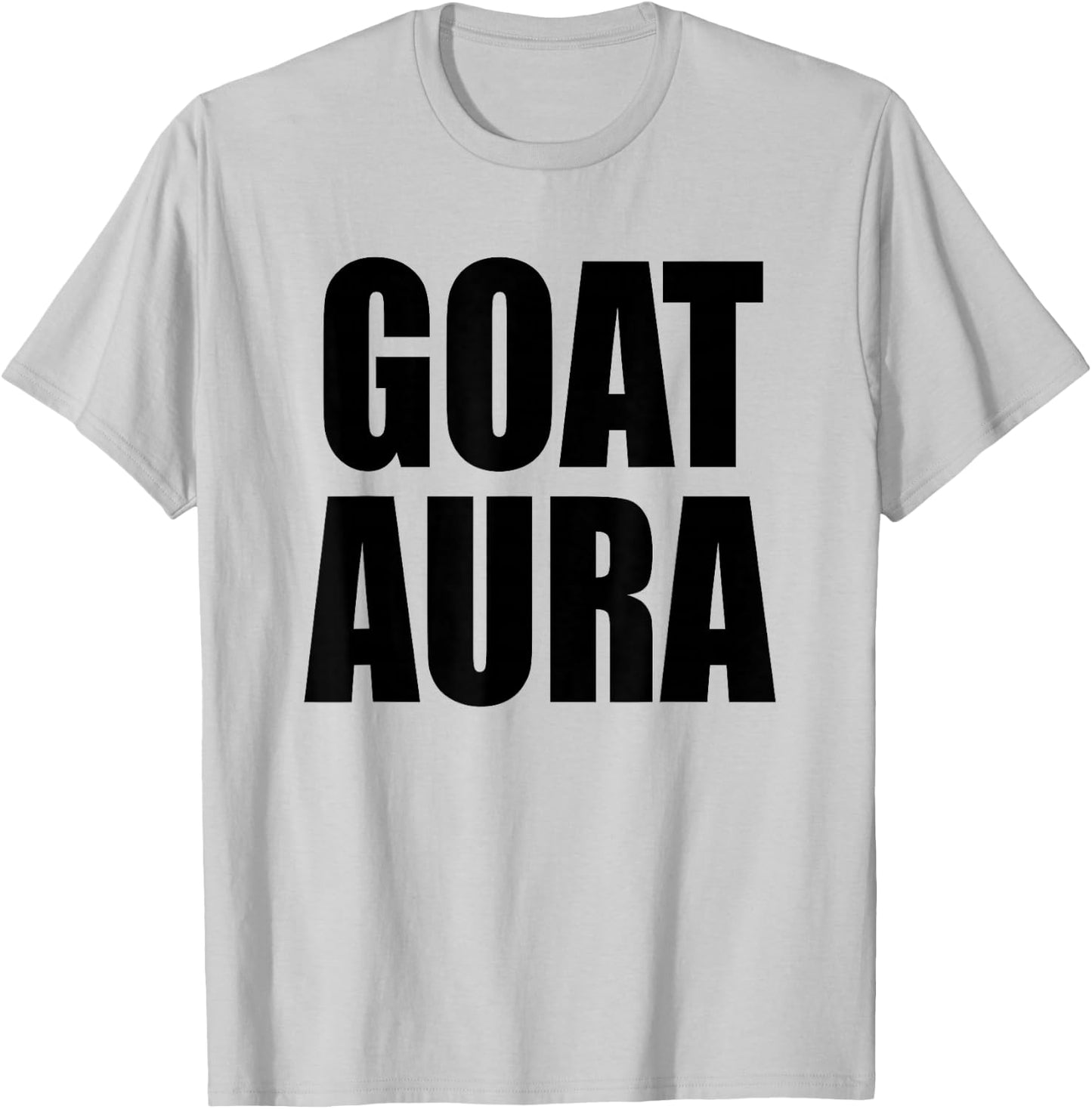 Goat Aura Funny Saying Goat Aura T-Shirt - T-Shirt | Ash