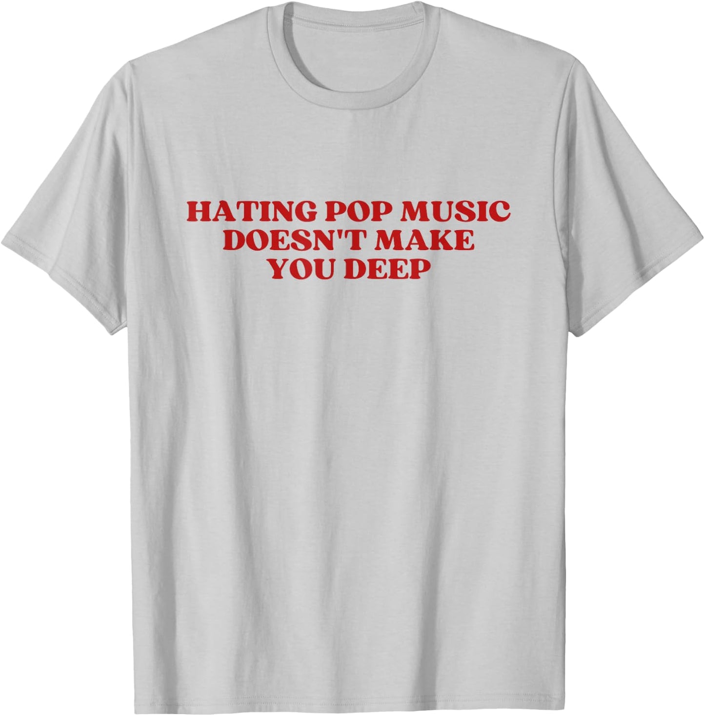 Hating Pop Music Doesn't Make You Deep Y2k Aesthetic , white, S T-Shirt - T-Shirt | Ash
