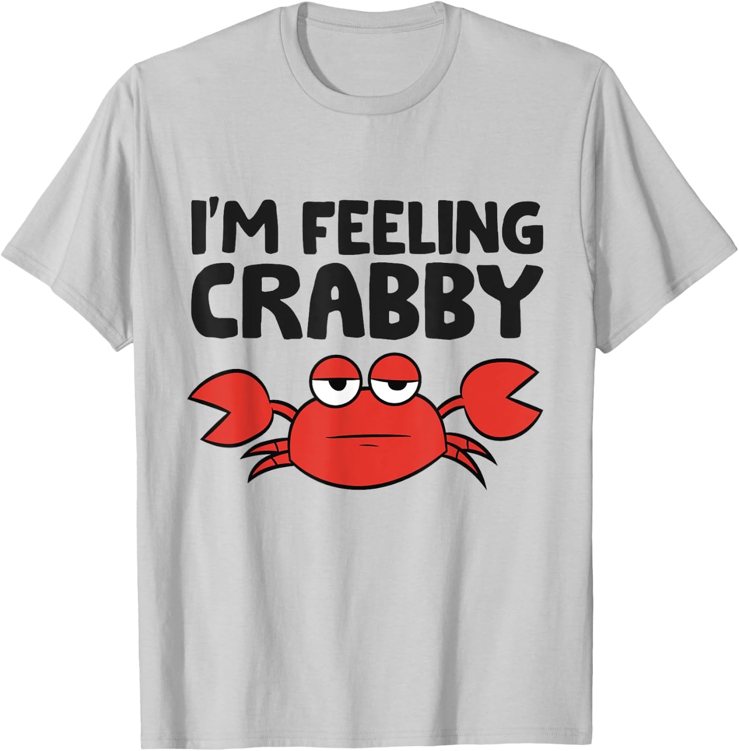 I'm Feeling Crabby Crustacean Cute Saltwater Crab T-Shirt - T-Shirt | Ash