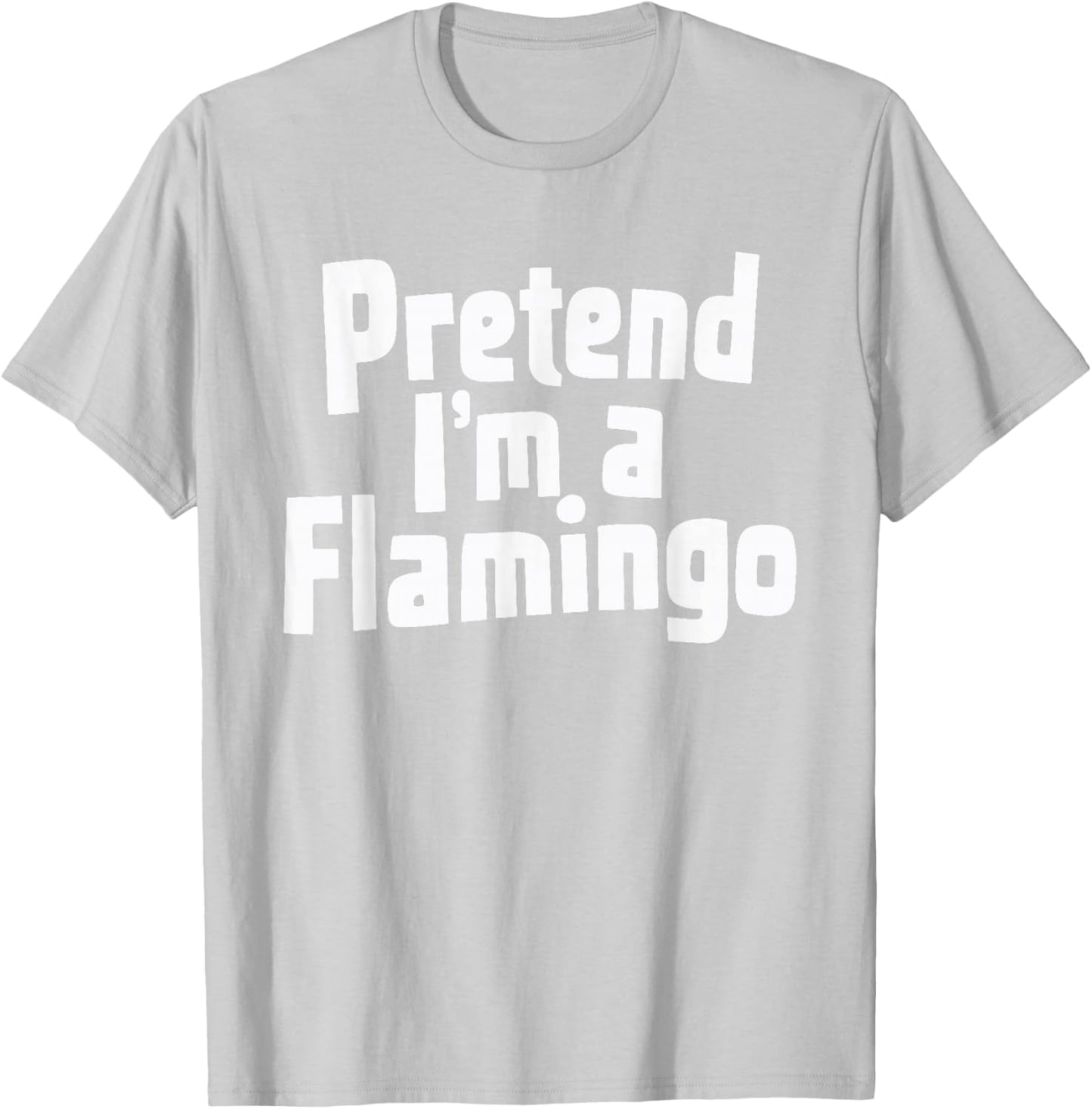 Pretend I'm A Flamingo T-Shirt - T-Shirt | Ash