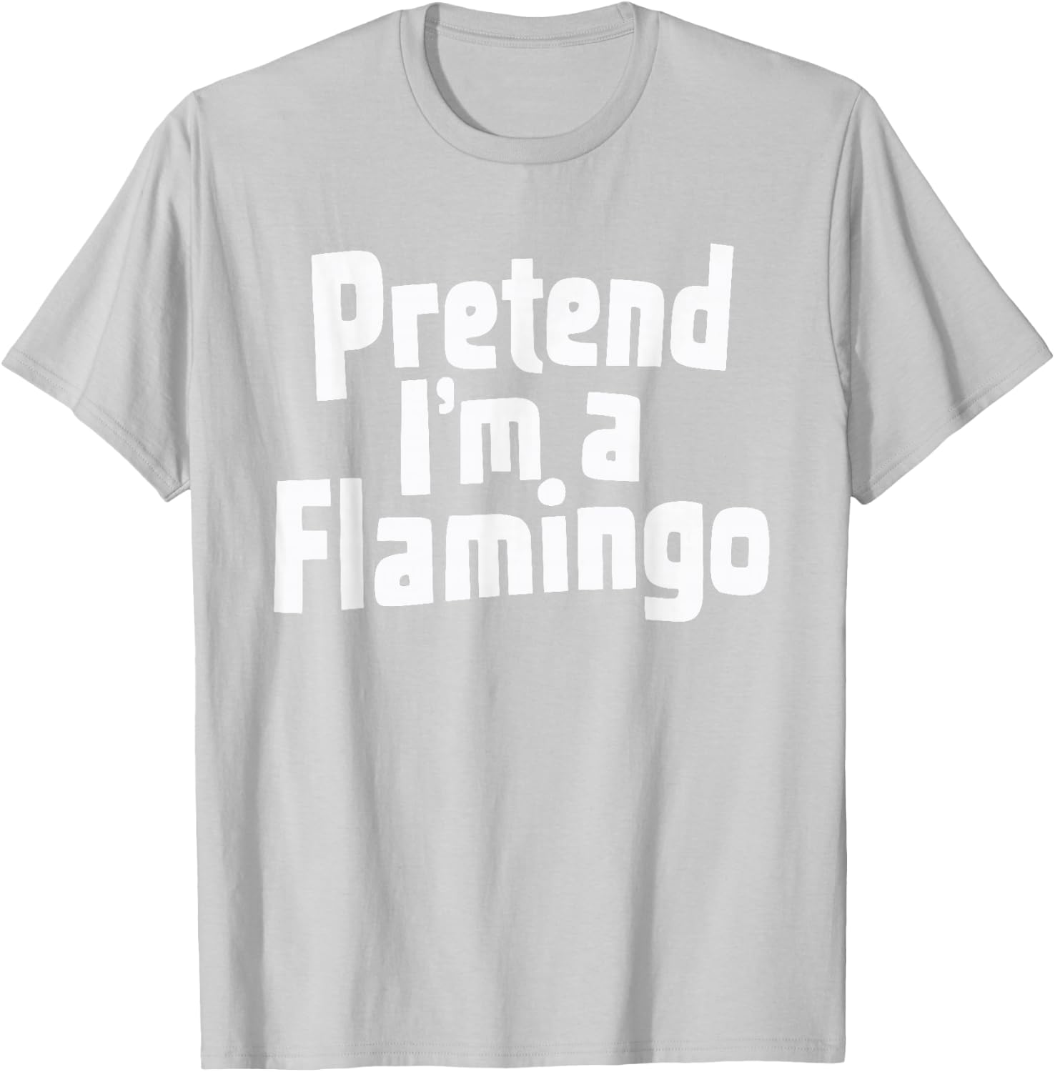Pretend I'm A Flamingo T-Shirt - T-Shirt | Ash