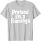 Pretend I'm A Flamingo T-Shirt - T-Shirt | Ash
