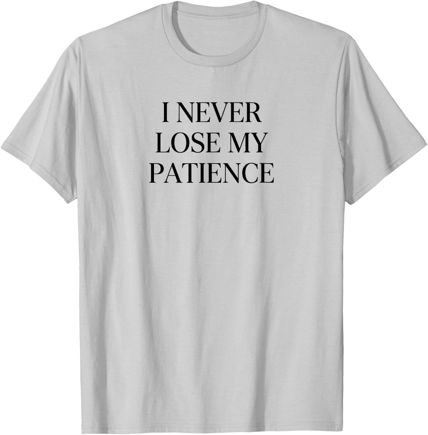 I Never Lose My Patience Funny Teacher White Lie Party T-Shirt - T-Shirt | Ash