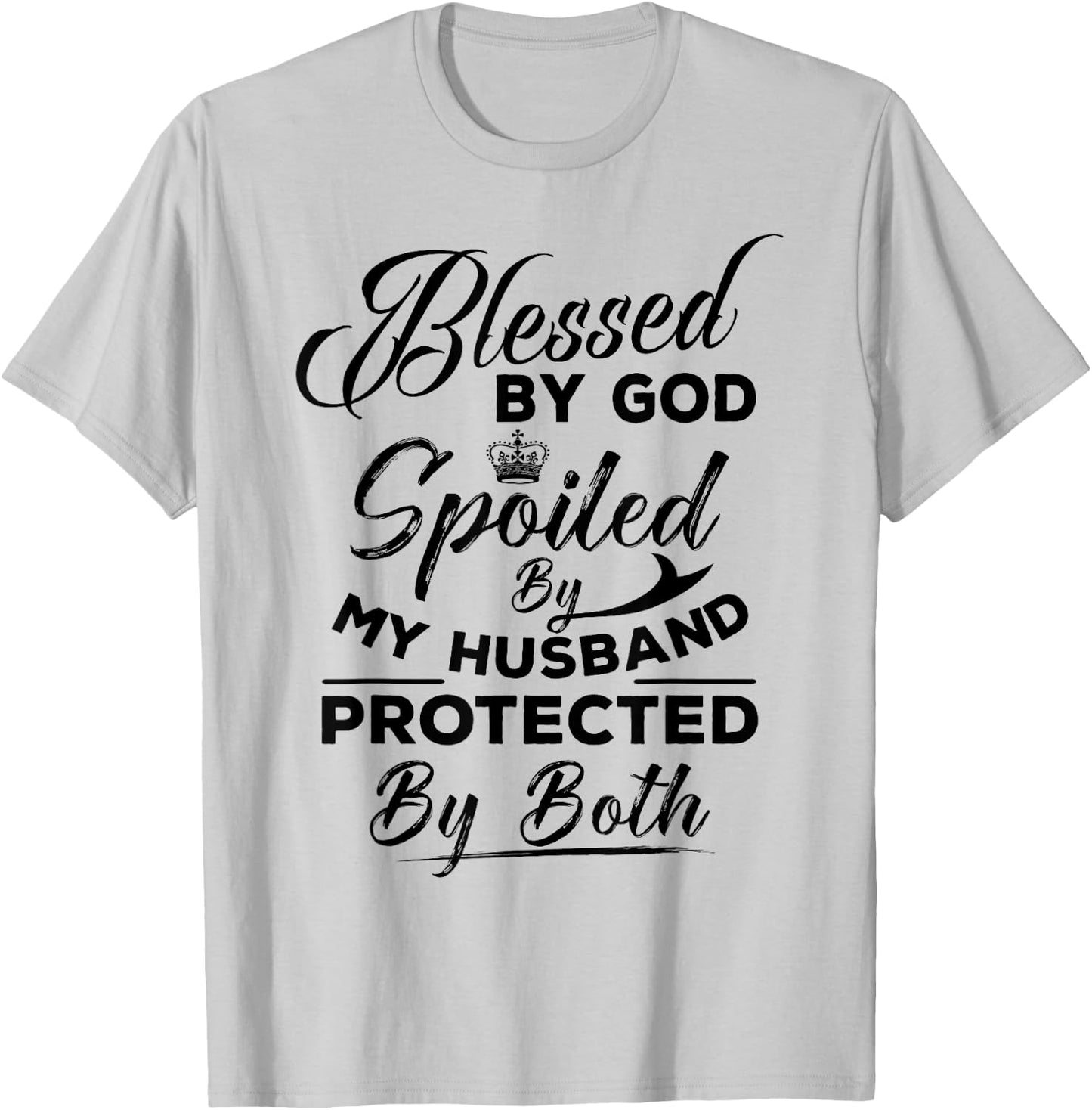Blessed By God Spoiled by My Husband Protected By Both T-Shirt - T-Shirt | Ash
