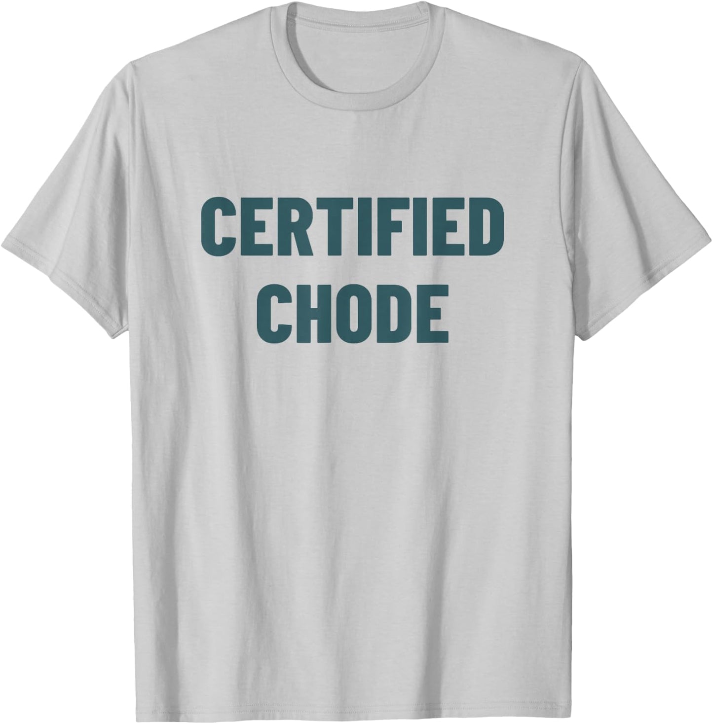 Certified Chode T-Shirt - T-Shirt | Ash