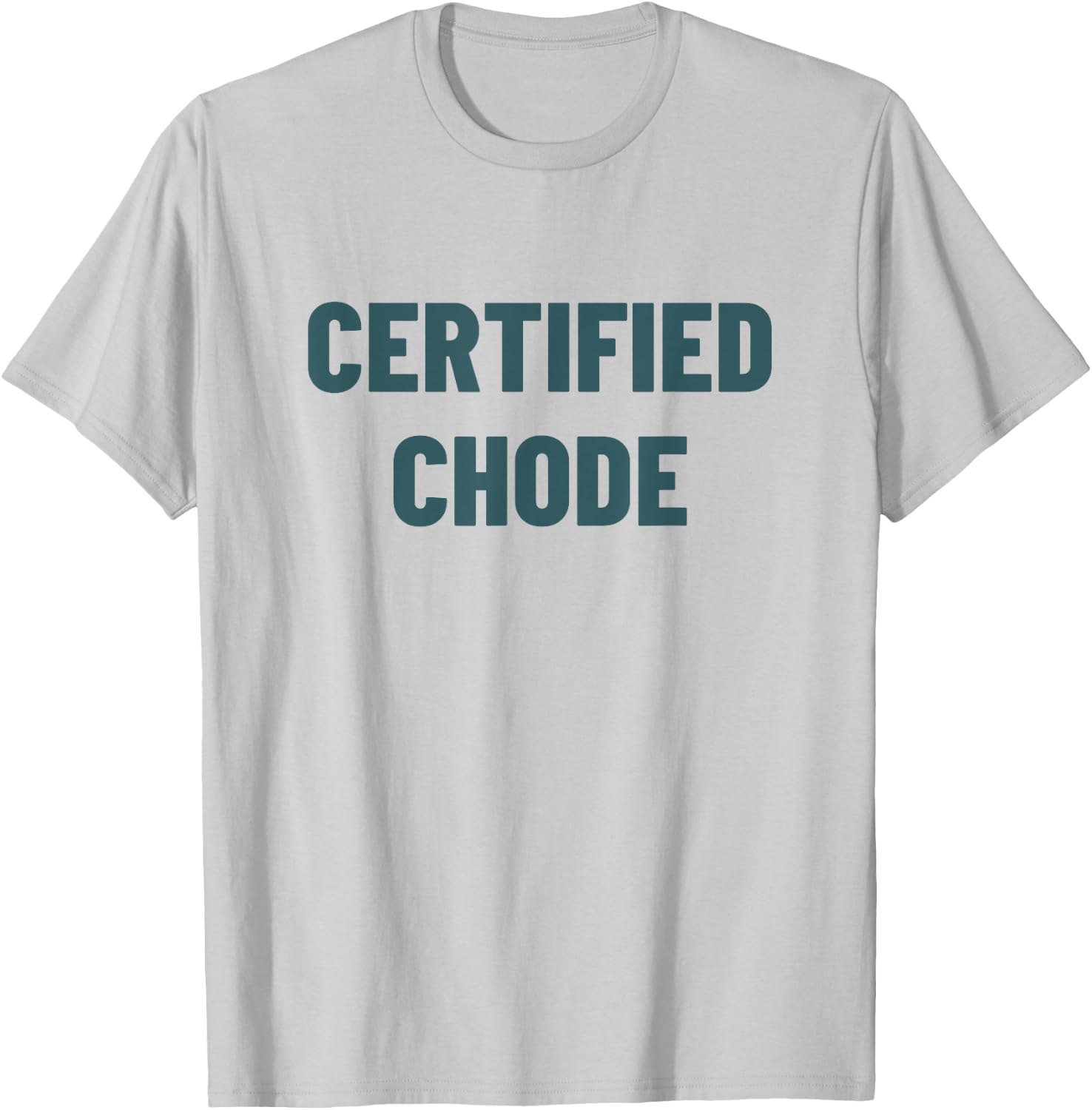 Certified Chode T-Shirt - T-Shirt | Ash