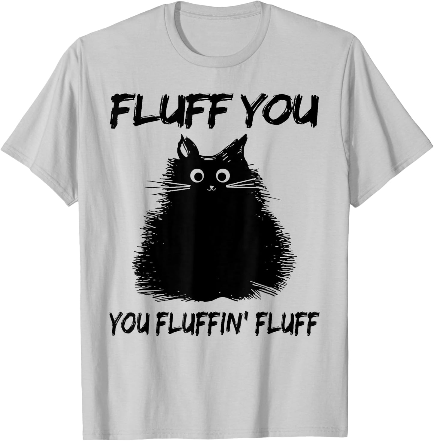 Fluff You You Fluffin' Fluff Shirt Funny Cat Kitten Women Girls Kids T-Shirt - T-Shirt | Ash