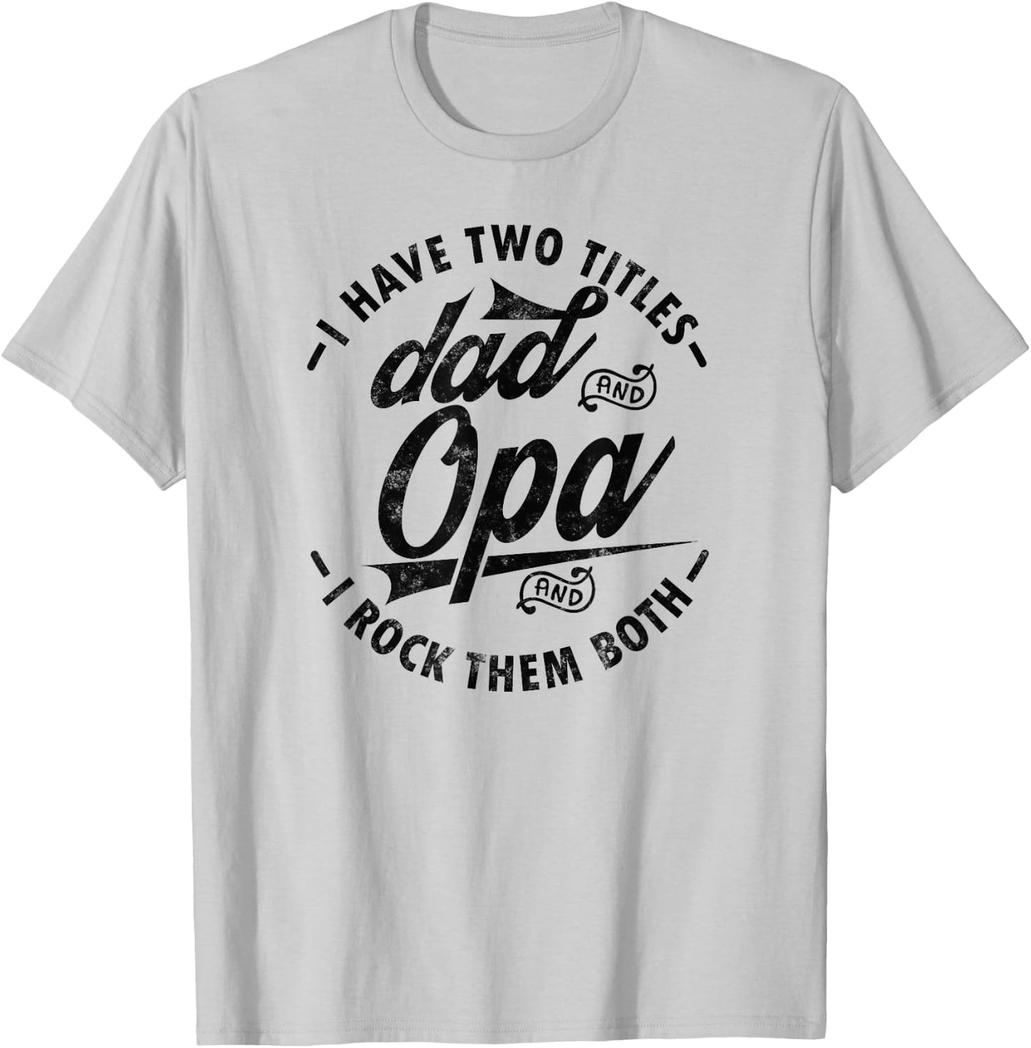 Funny Fathers day Saying for I Have Two Titles Dad and Opa T-Shirt - T-Shirt | Ash