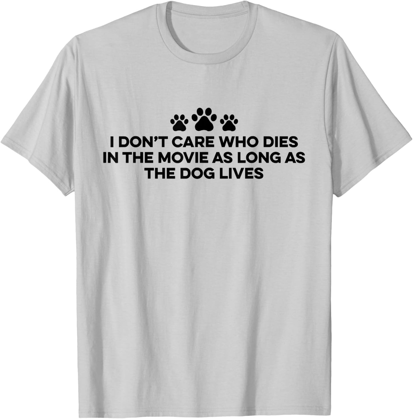 I Don't Care Who Dies In The Movie As Long As The Dog Lives T-Shirt - T-Shirt | Ash