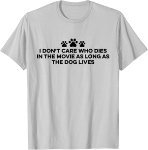 I Don't Care Who Dies In The Movie As Long As The Dog Lives T-Shirt - T-Shirt | Ash