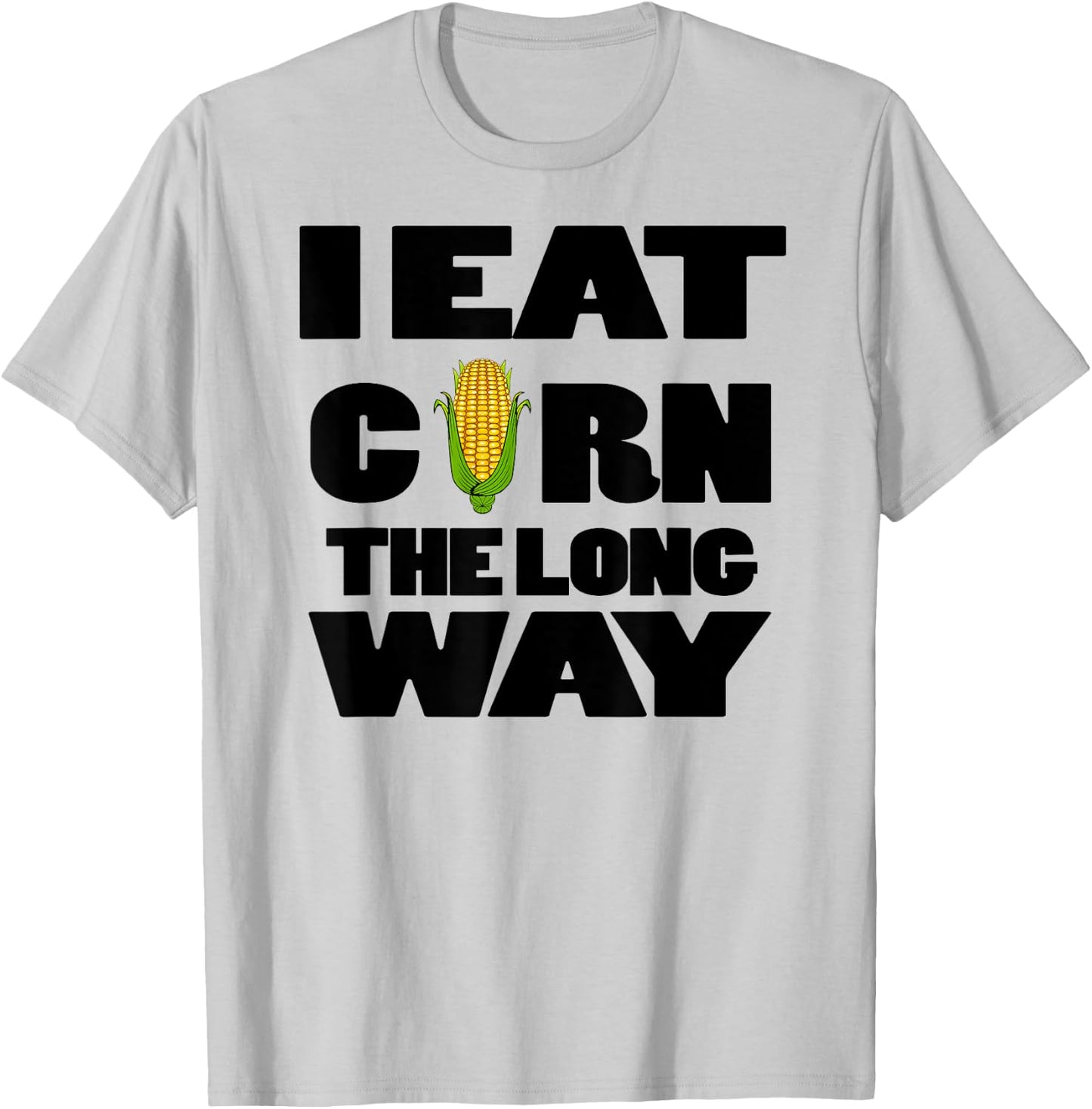 Funny Eat Corn The Long Way Inappropriate Embarrassing Woman T-Shirt - T-Shirt | Ash