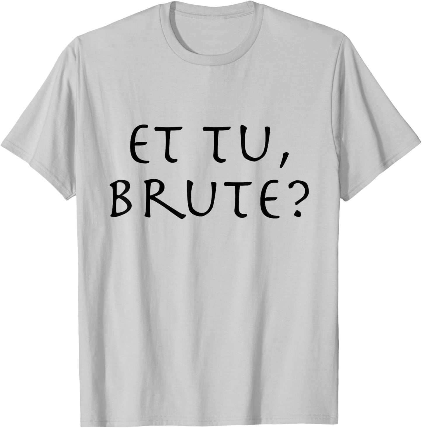 Julius Caesar Quote Et Tu Brute T-Shirt - T-Shirt | Ash