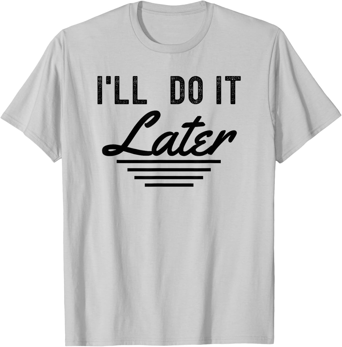 I'll do it later funny procrastination lazy people T-Shirt - T-Shirt | Ash