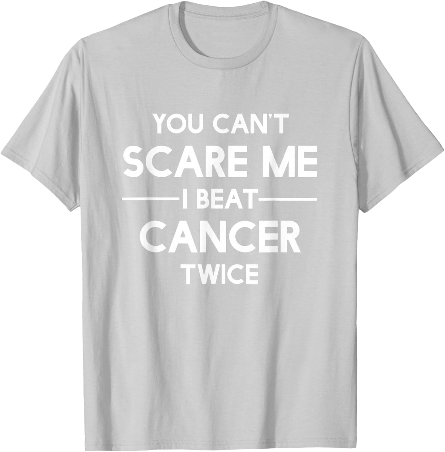 You Can't Scare Me I Beat Cancer TWICE Survivor T-Shirt - T-Shirt | Ash
