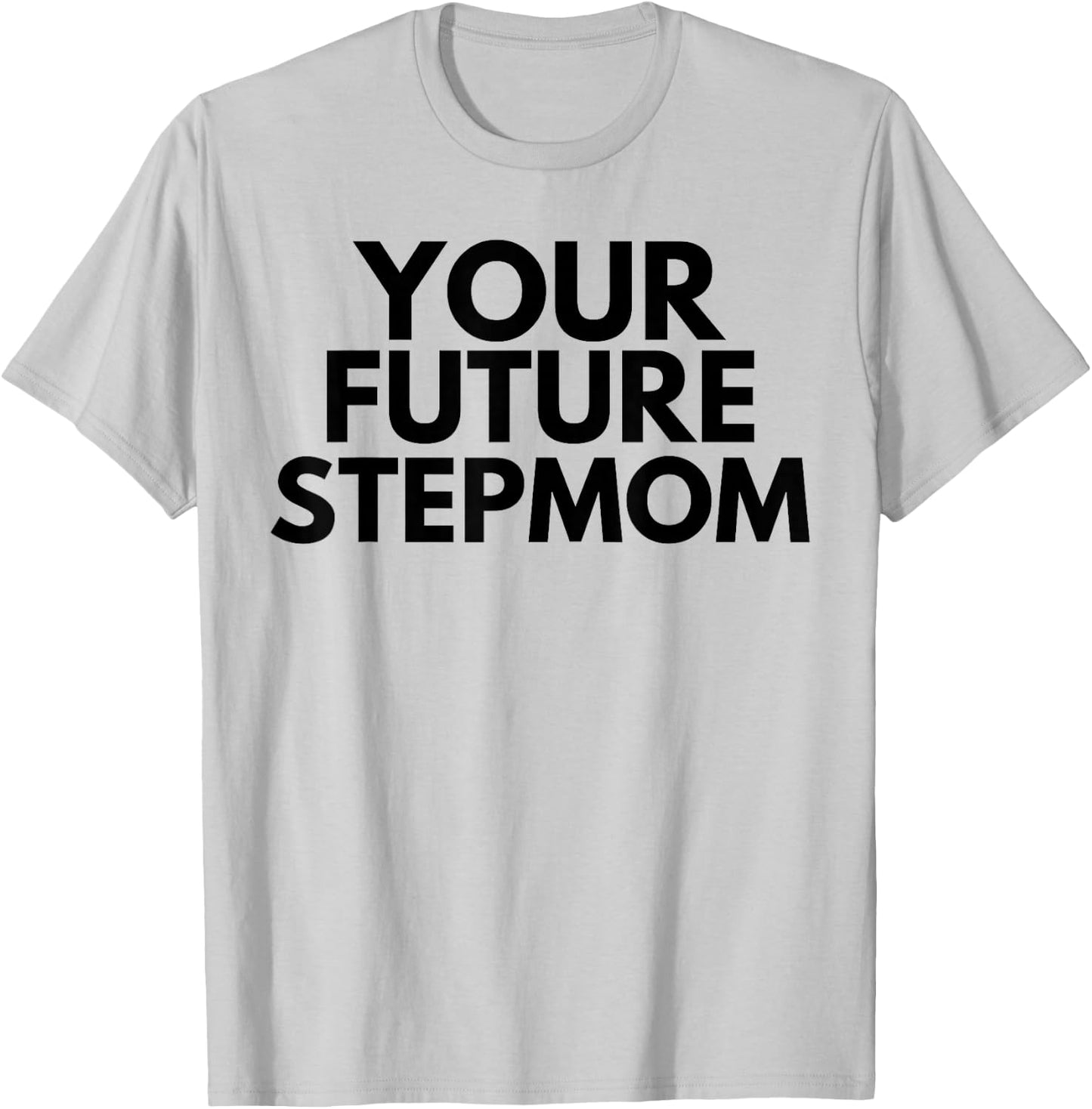 Your Future Stepmom T-Shirt - T-Shirt | Ash