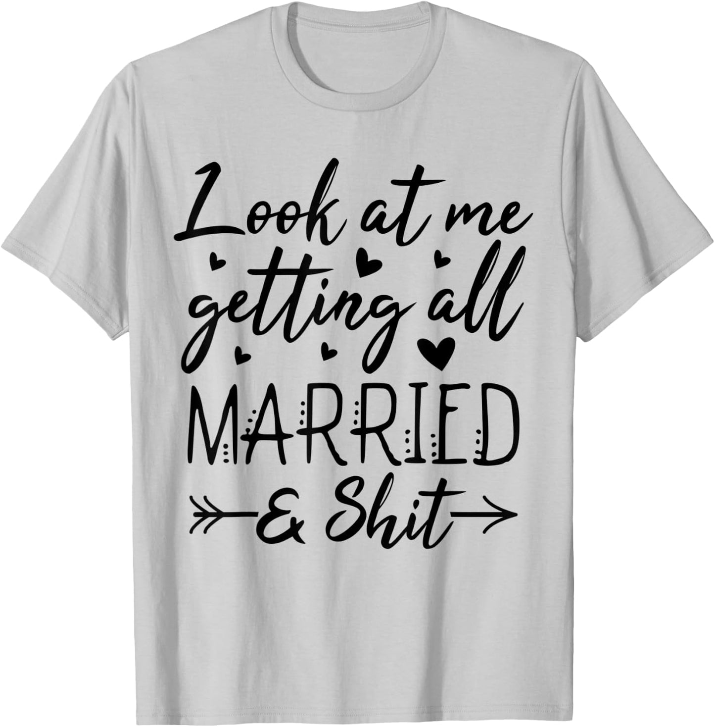 Look At Me Getting All Married Wife To Be Bride Wedding T-Shirt - T-Shirt | Ash