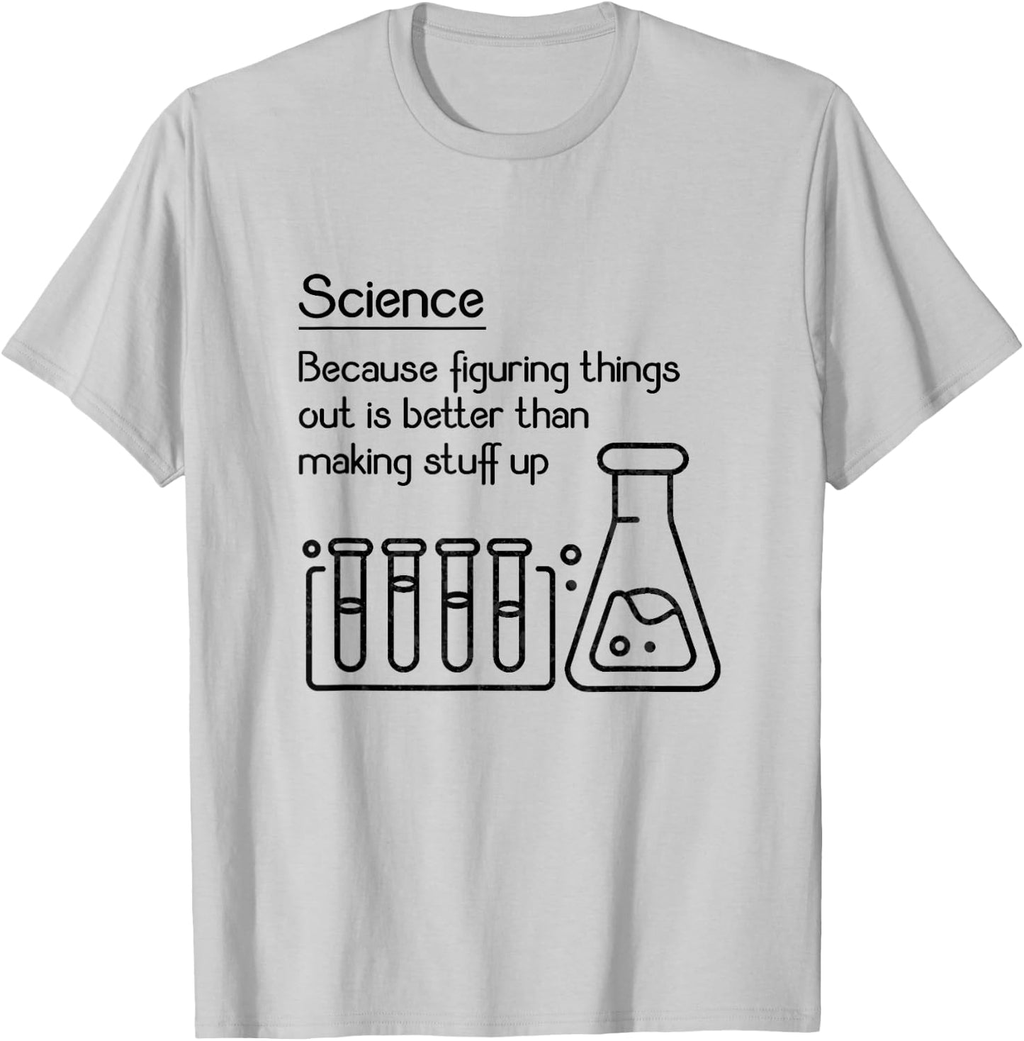 Science because figuring things out is better... Funny Meme,Short Sleeve T-Shirt - T-Shirt | Ash
