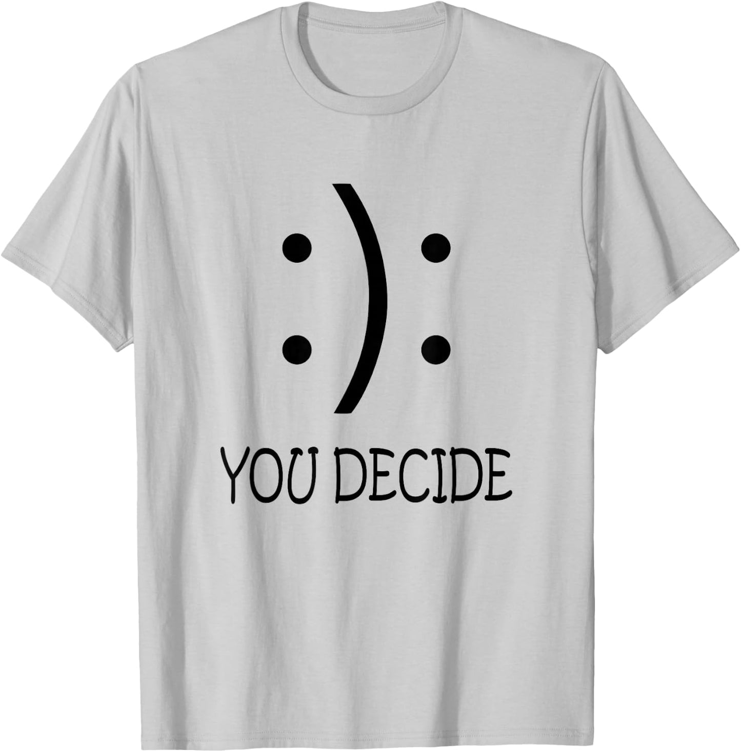 Happy Or Sad You Decide Smile Frown T-Shirt - T-Shirt | Ash
