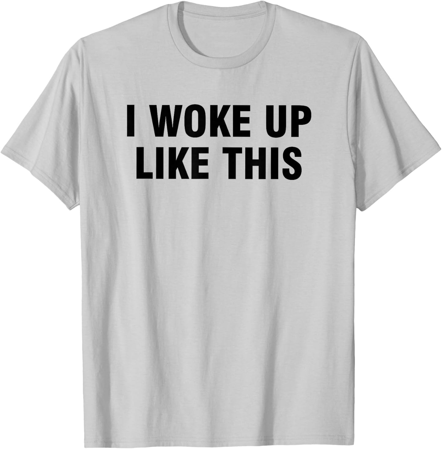 I Woke Up Like This T-Shirt - T-Shirt | Ash