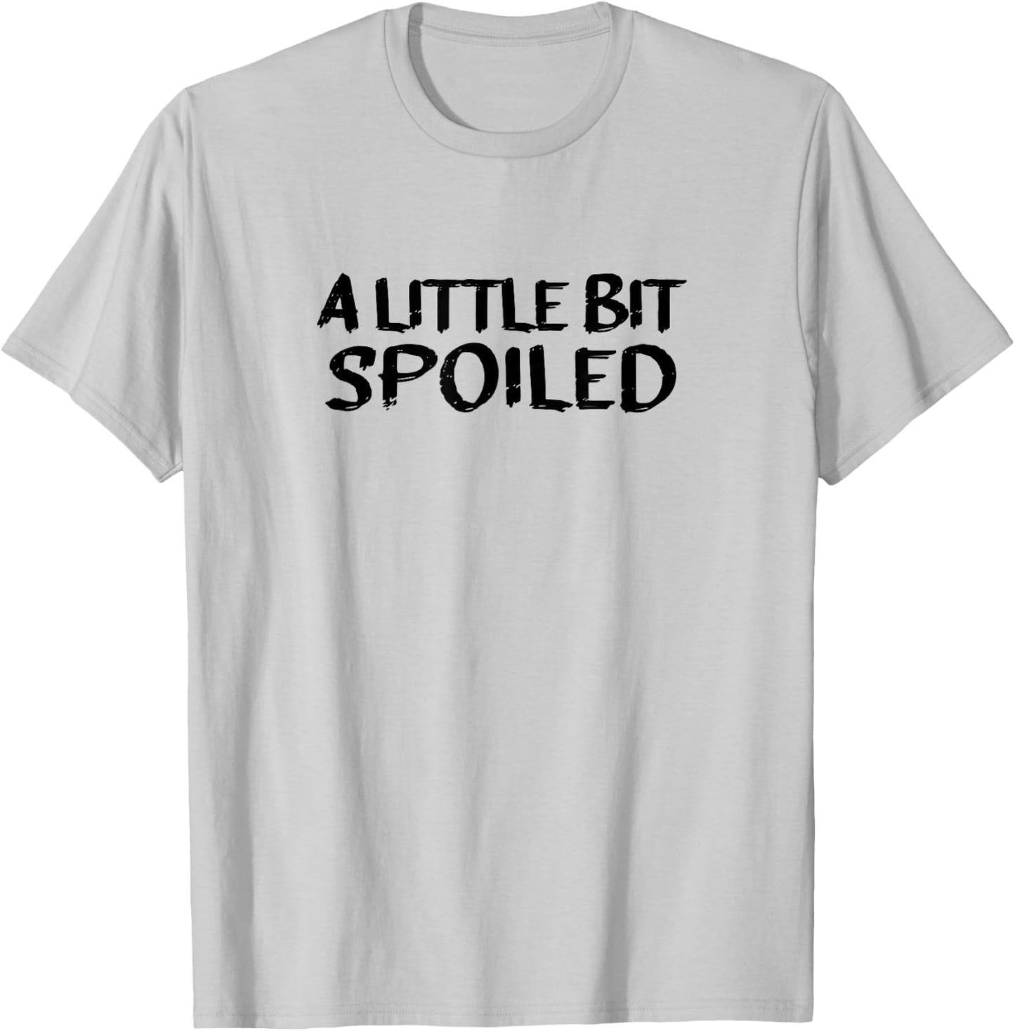 A LITTLE BIT SPOILED, Cute Black Text T-Shirt - T-Shirt | Ash