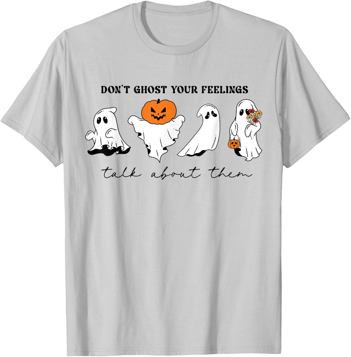 Don't Ghost Your Feelings Inspirational Therapy Psychologist T-Shirt - T-Shirt | Ash