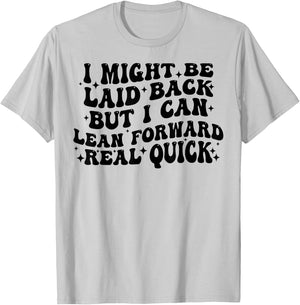 I Might Be Laid Back But I Can Lean Forward Real Quick T-Shirt - T-Shirt | Ash