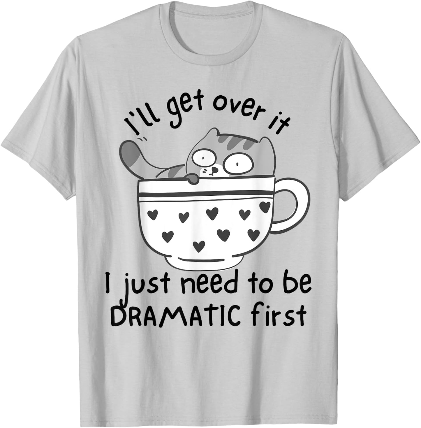 I Just Need To Be Dramatic First Funny Drama Queen Cat Women T-Shirt - T-Shirt | Ash