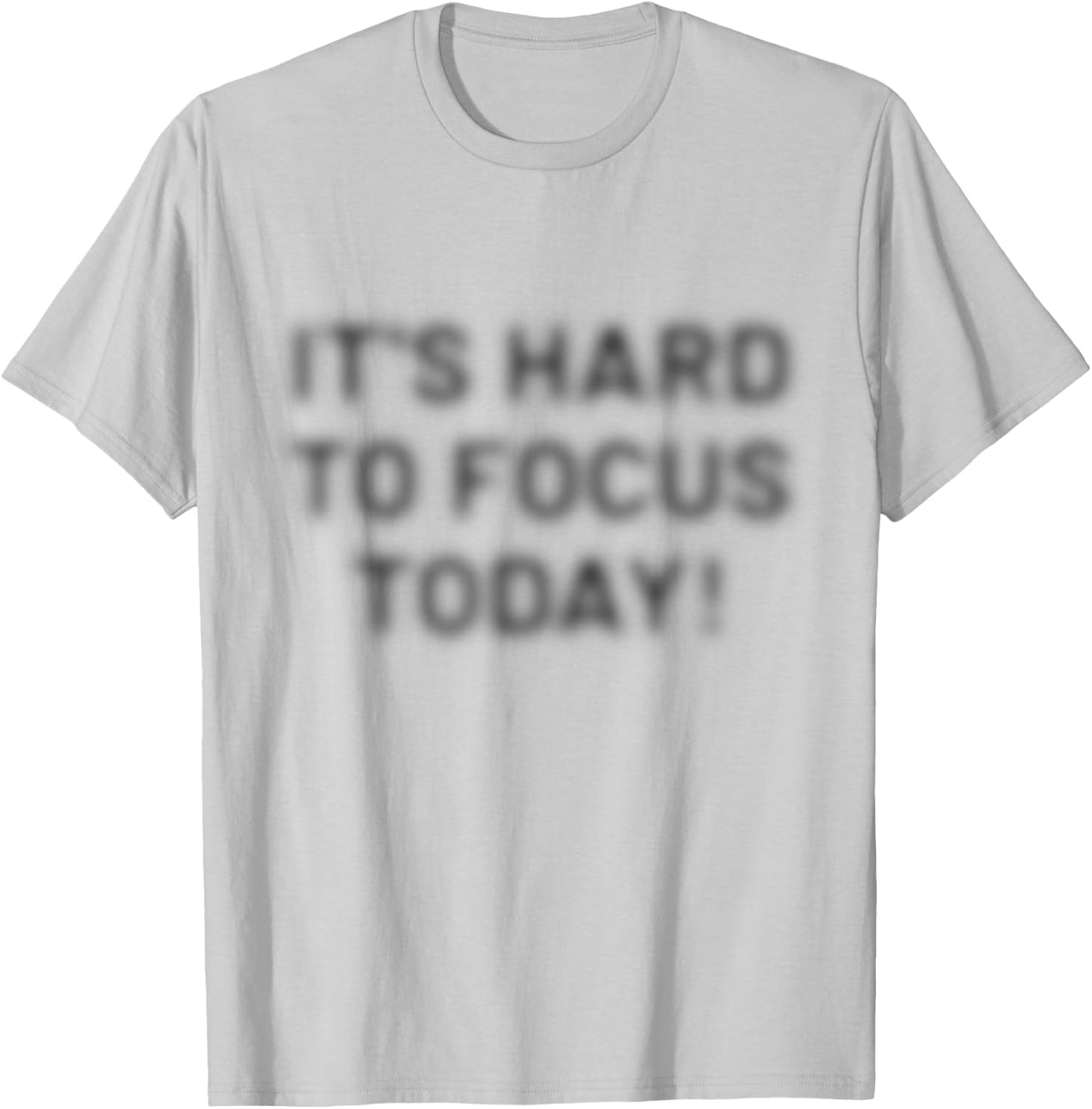 I'ts Hard to Focus Today | Optische Täuschung motivierend T-Shirt - T-Shirt | Ash