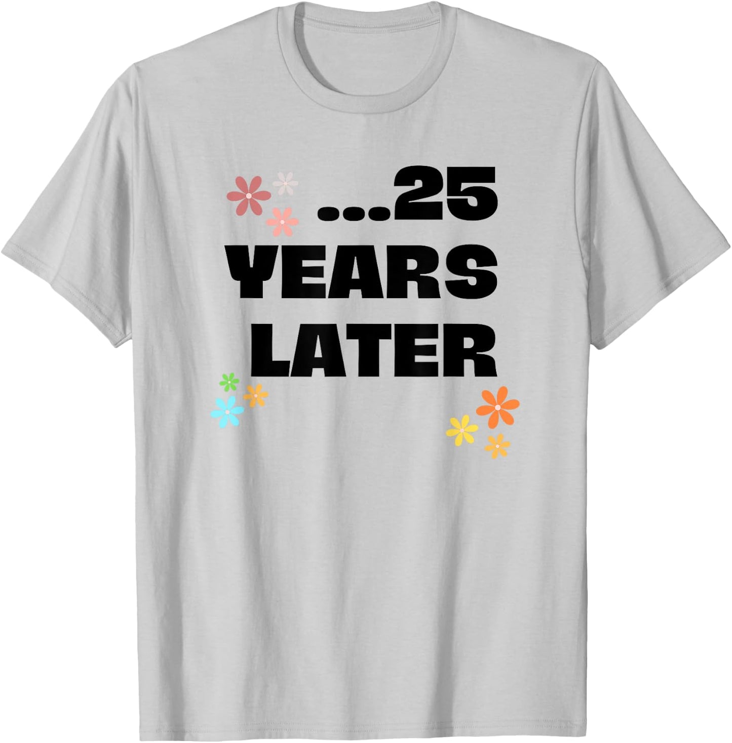 25 Years Later Lustiges Geburtstags Outfit Junge Mädchen T-Shirt - T-Shirt | Ash