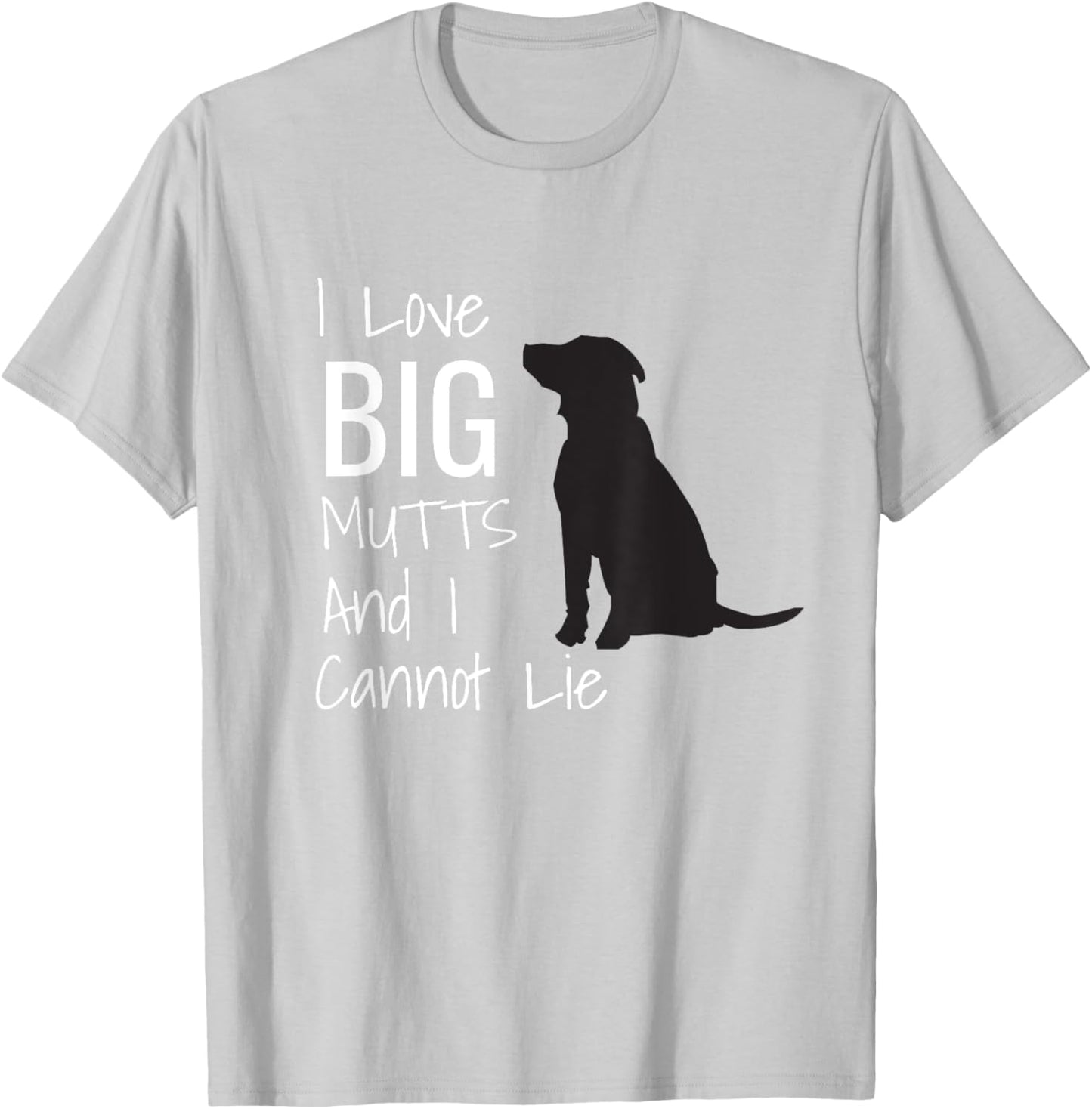 I Love BIG Mutts And I Cannot Lie Funny Dog Men Women Girls Kids T-Shirt - T-Shirt | Ash