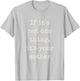 If It's Not One Thing, It's Your Mother | by IDIOM LOGIC T-Shirt - T-Shirt | Ash