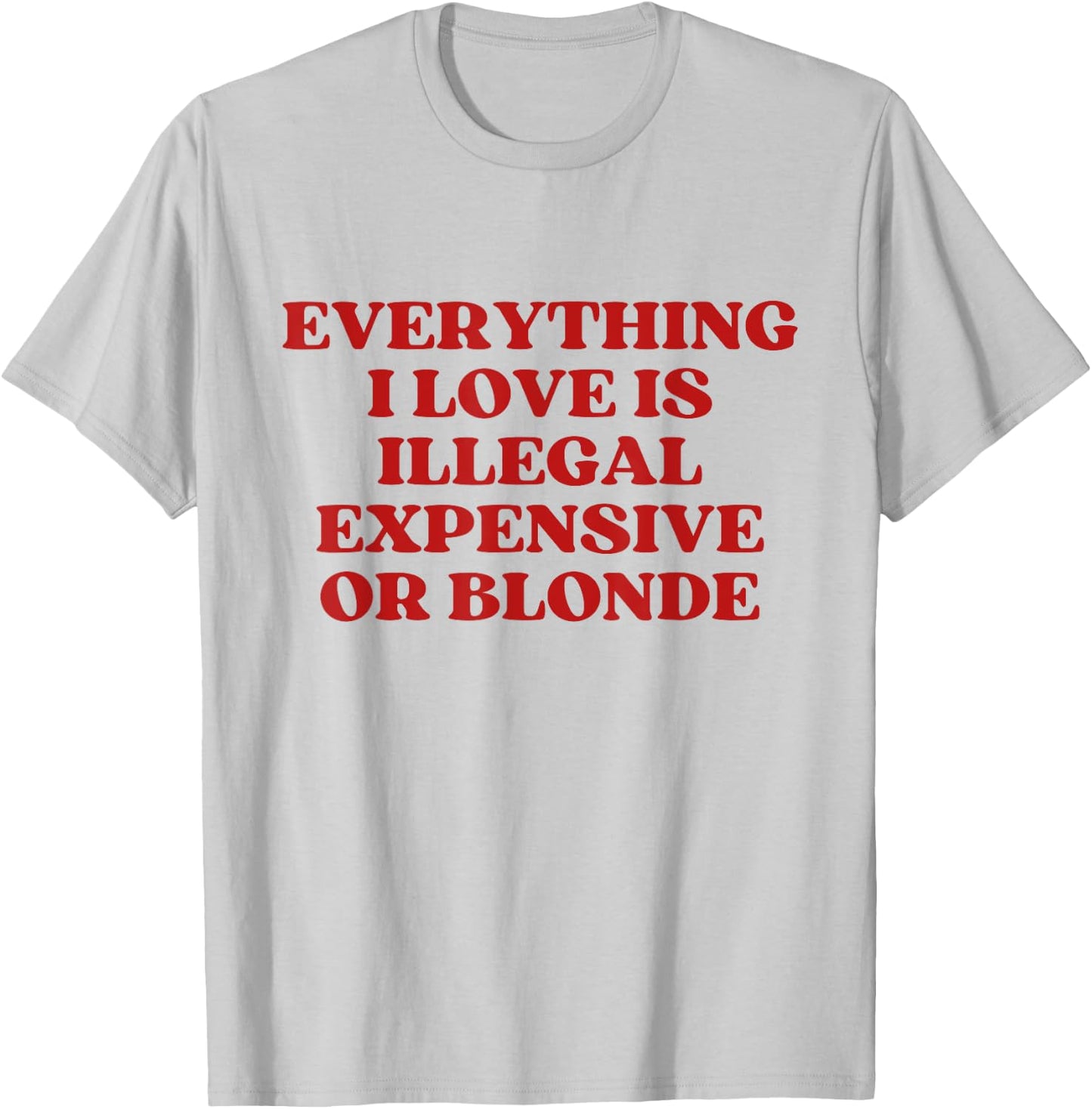 Everything I Love Is Illegal Expensive Gold Blonde Y2k T-Shirt - T-Shirt | Ash