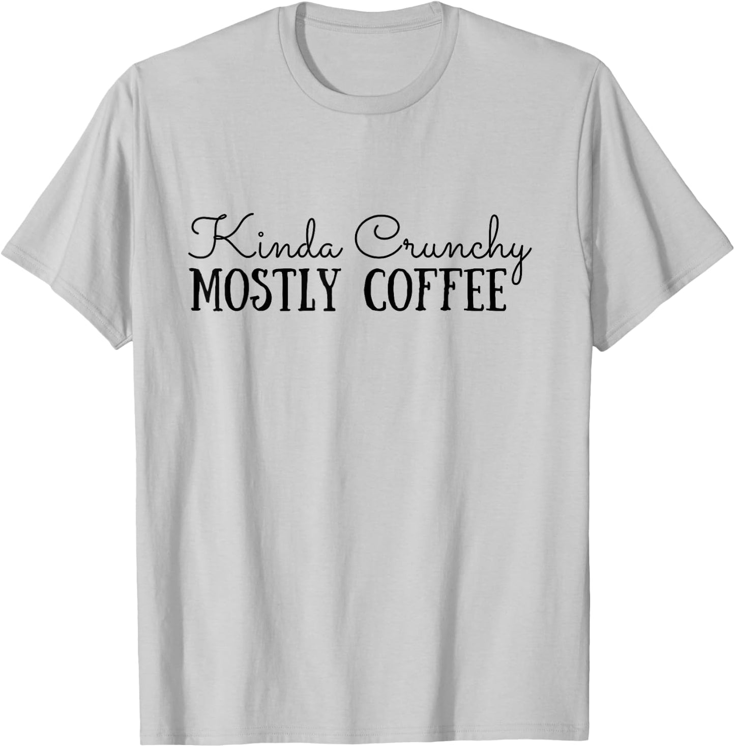 Kinda Crunchy Mostly Coffee Crunchy Mama Scrunchy Mom T-Shirt - T-Shirt | Ash