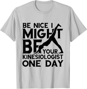 Kinesiology Kinesiologist One Day Be Nice Kinesiotherapist T-Shirt - T-Shirt | Ash