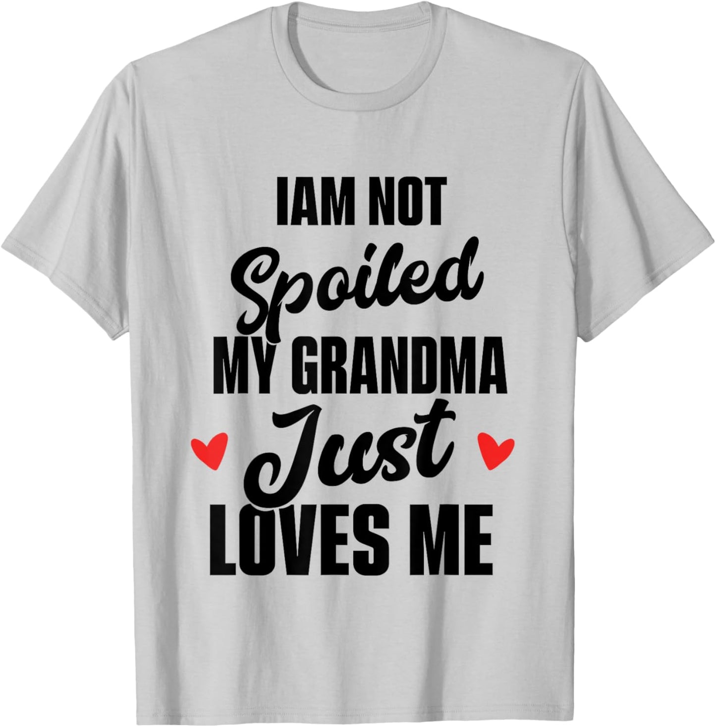I'm Not Spoiled My Grandma Just Loves Me T-Shirt - T-Shirt | Ash