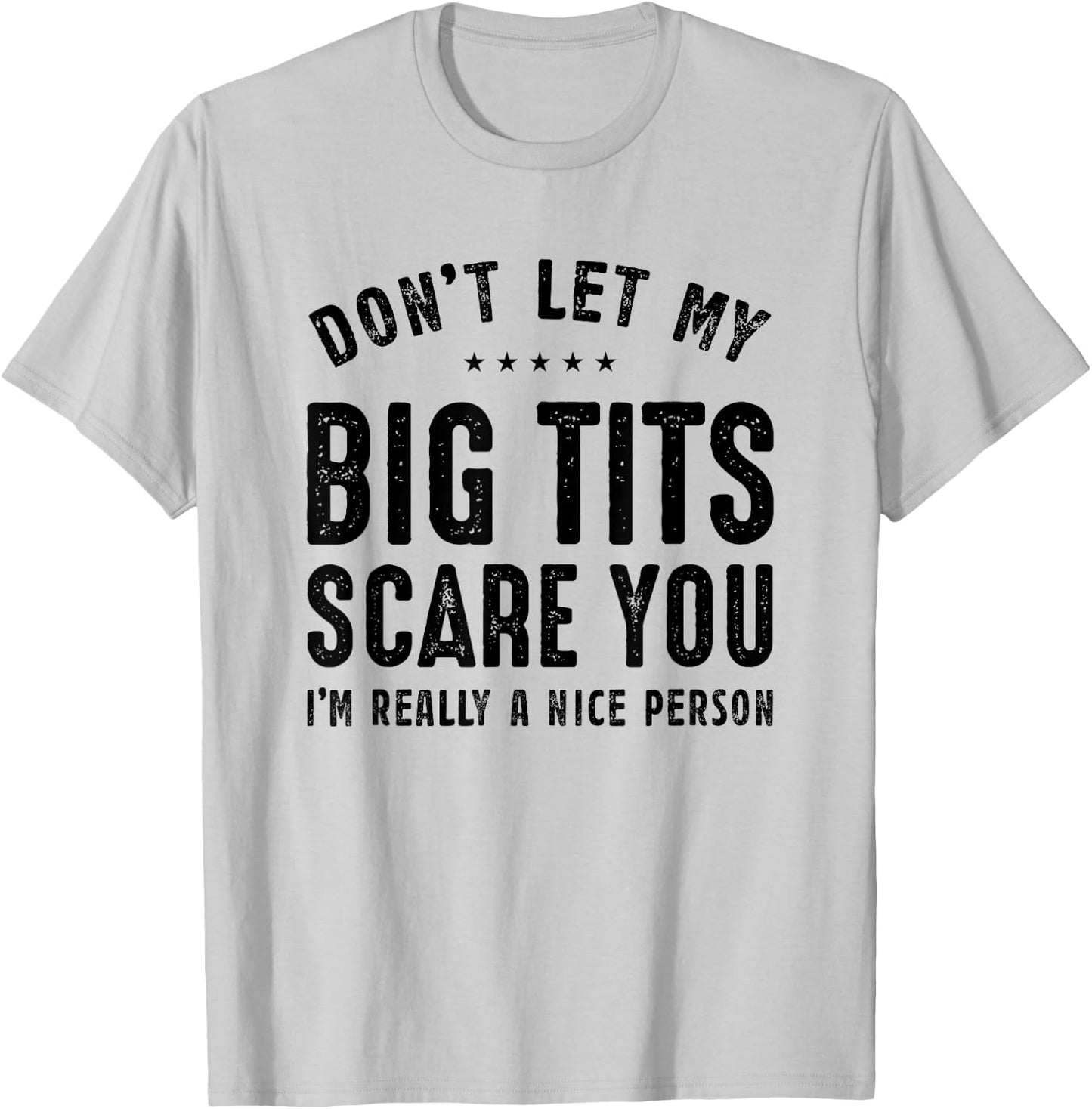 Don't Let My Big Tits Scare You I'm Really A Nice Person T-Shirt - T-Shirt | Ash