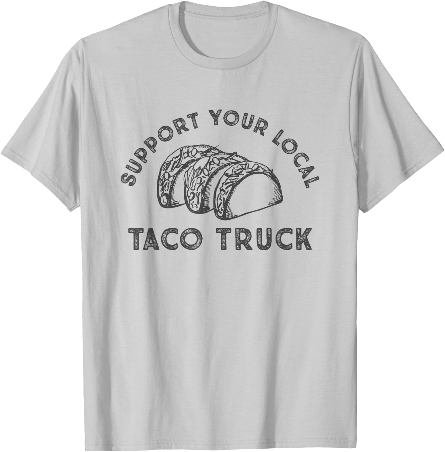 Support Your Local Taco Truck T-Shirt - T-Shirt | Ash