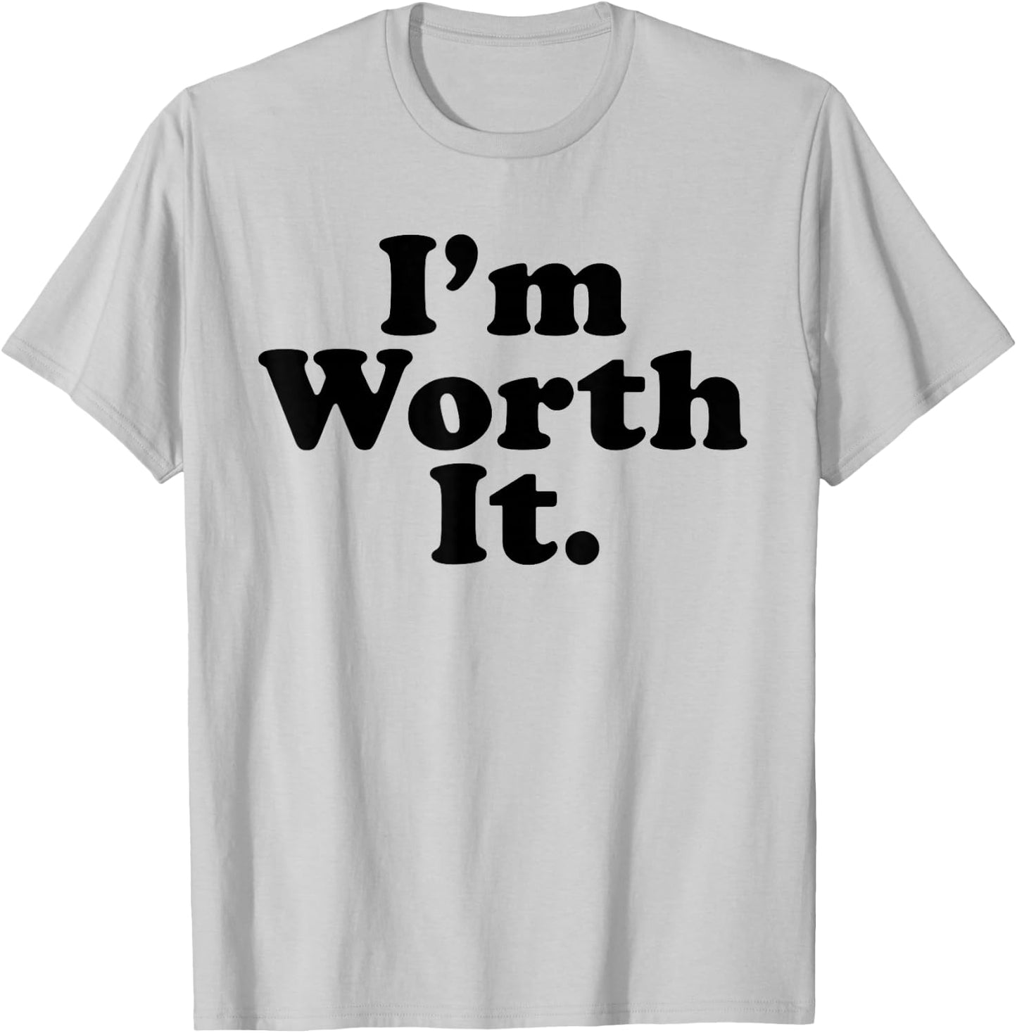 I'm worth it T-Shirt - T-Shirt | Ash