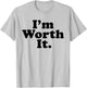 I'm worth it T-Shirt - T-Shirt | Ash