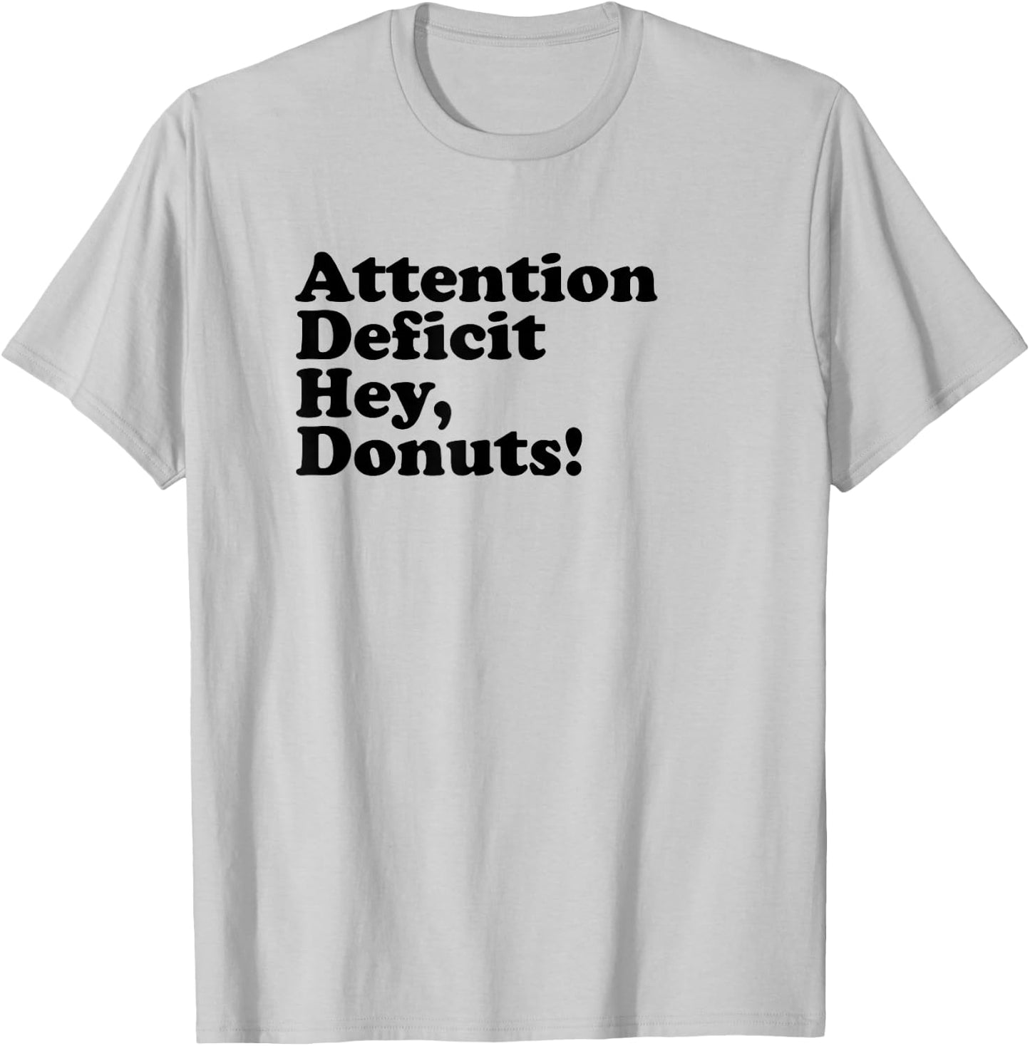 ADHD Attention Deficit Hey, Donuts! Dk T-Shirt - T-Shirt | Ash