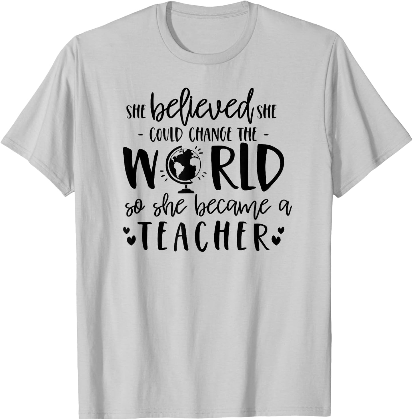 She Believed Could Change The World so Became Teacher Shirt T-Shirt - T-Shirt | Ash