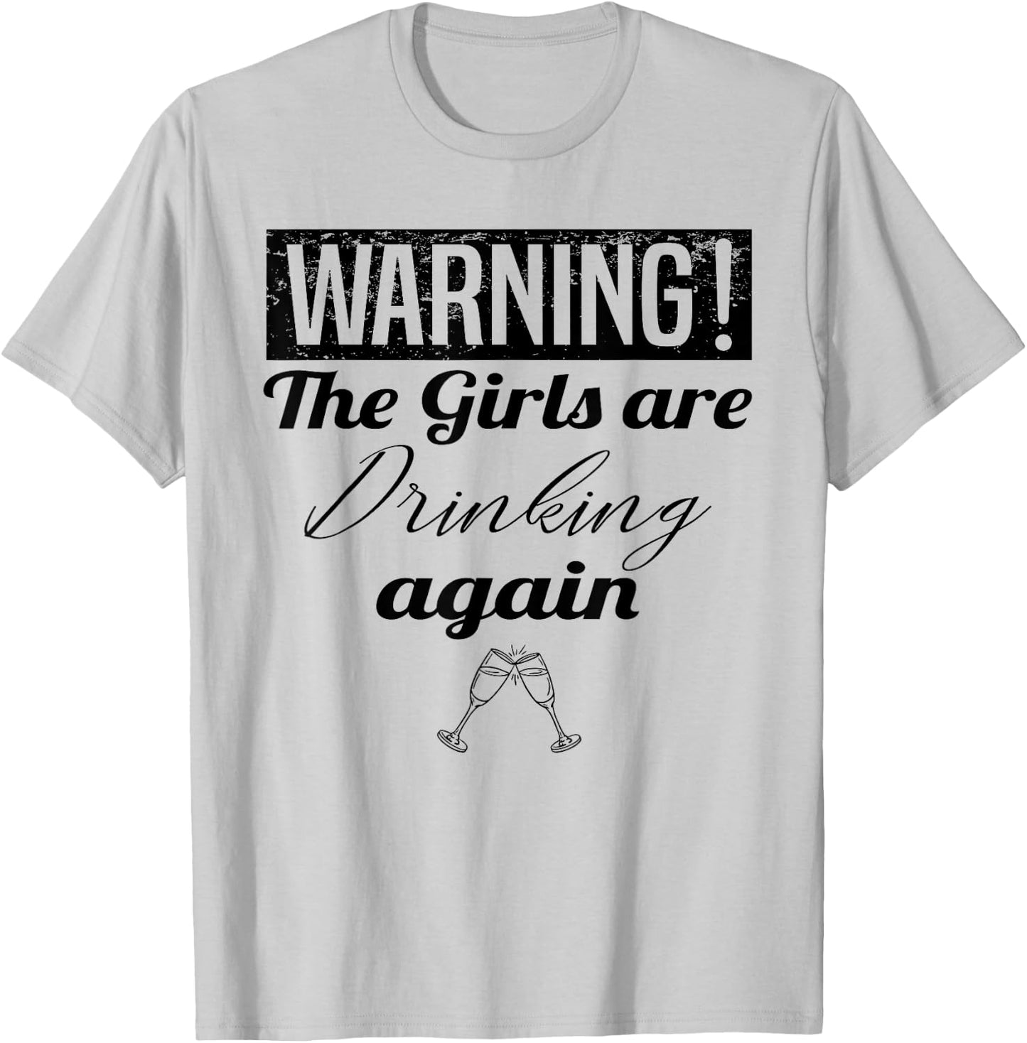 Warning The Girls Are Drinking Again T-Shirt - T-Shirt | Ash