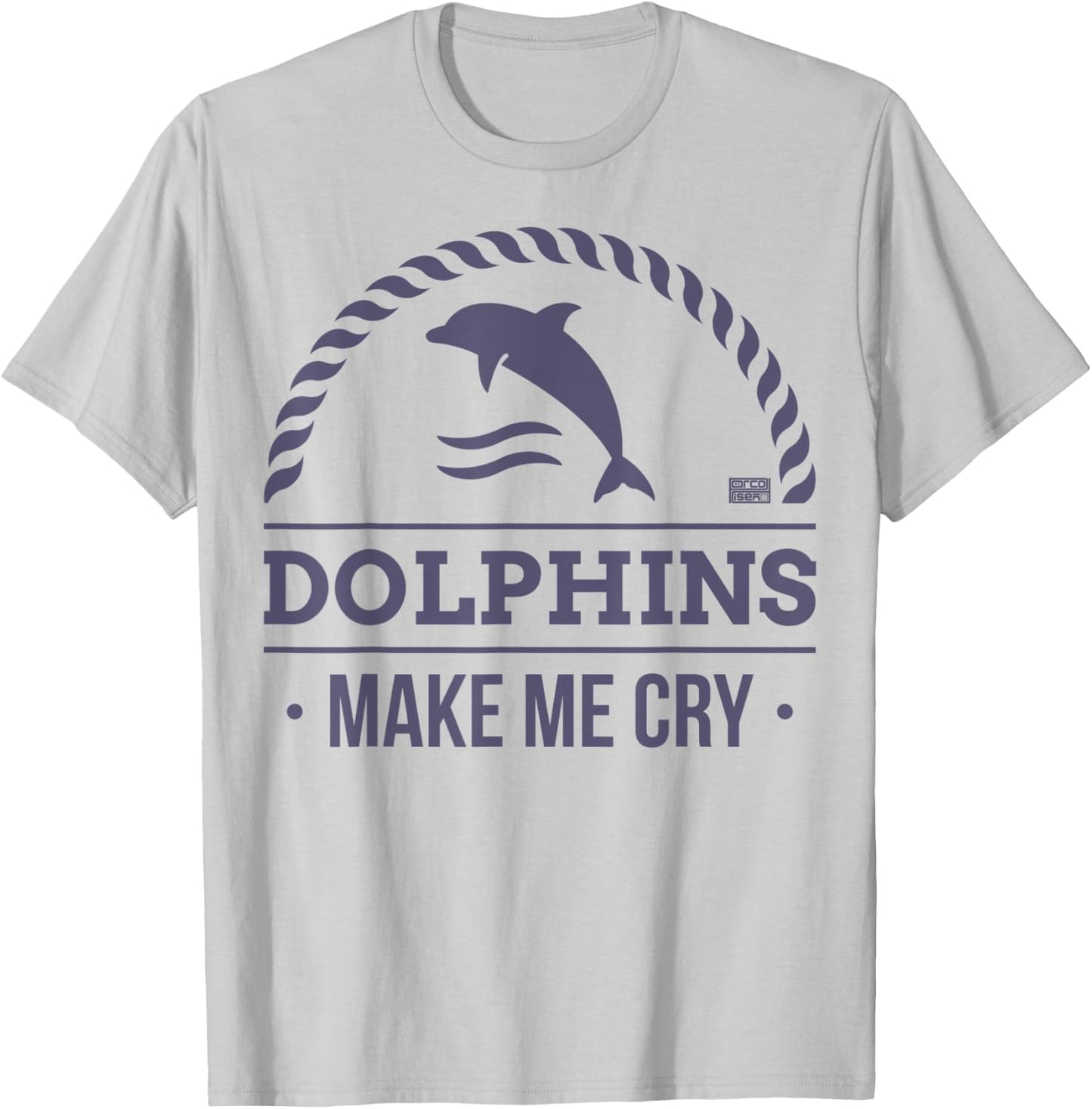 Funny Sarcastic Dolphin Dolphins Make Me Cry Animal T-Shirt - T-Shirt | Ash
